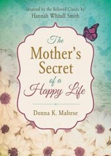 The Mother's Secret of a Happy Life - MALTESE,  Donna K. - 9781630587192