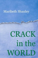 Crack in the World - Maribeth Shanley - 9781630661014