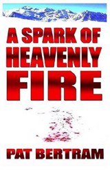 A Spark of Heavenly Fire - BERTRAM,  Pat - 9781630663667