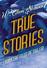 True Stories from the Files of the FBI - SKOUSEN,  W. Cleon - 9781630720803