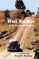 BUT GOD-A Life Lived with Purpose - David P de Jong - 9781630734824