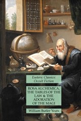 Rosa Alchemica, The Tables of the Law and The Adoration of the Magi - William Butler Yeats - 9781631184215