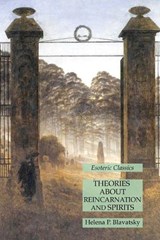 Theories About Reincarnation and Spirits - Helena P Blavatsky - 9781631185908
