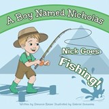 A Boy Named Nicholas: Nick Goes Fishing - Sammie Kaiser - 9781631322693