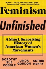 Feminism Unfinished - Dorothy Sue Cobble ; Linda (New York University) Gordon ; Astrid Henry - 9781631490545