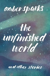The Unfinished World - And Other Stories