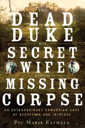 The Dead Duke, his Secret Wife, and the Missing - An Extraordinary Edwardian Case of Deception and Intrigue