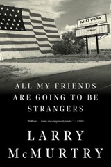 All My Friends Are Going to Be Strangers - Larry McMurtry - 9781631493577