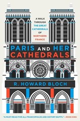 Paris and Her Cathedrals - R. Howard (Yale University) Bloch - 9781631493928
