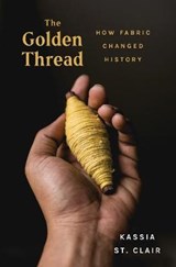 The Golden Thread - How Fabric Changed History - ST. CLAIR,  Kassia - 9781631494802