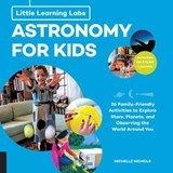 Little Learning Labs: Astronomy for Kids, abridged paperback edition - Michelle Nichols - 9781631595608