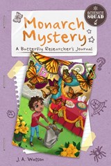 Science Squad: Monarch Mystery: A Butterfly Researcher's Journal - J. A. Watson - 9781631631832