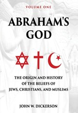 Abraham's God - John W Dickerson - 9781631836817