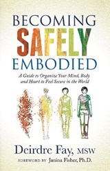 Becoming Safely Embodied - Deirdre Fay MSW - 9781631951848