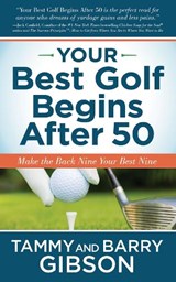 Your Best Golf Begins After 50 - Tammy Gibson ; Barry Gibson - 9781631954320