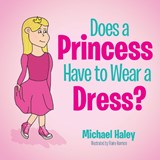Does a Princess Have to Wear a Dress? - Michael Haley - 9781631956843