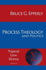 Process Theology and Politics - Bruce G Epperly - 9781631996245
