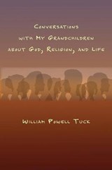 Conversations with My Grandchildren About God, Religion, and Life - TUCK,  William Powell - 9781631996894
