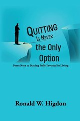 Quitting Is Never the Only Option - HIGDON,  Ronald W - 9781631997532