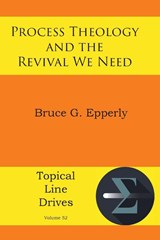 Process Theology and the Revival We Need - Bruce G Epperly - 9781631998676