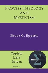Process Theology and Mysticism - Bruce G Epperly - 9781631998850