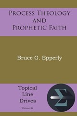 Process Theology and Prophetic Faith - Bruce G Epperly - 9781631998874