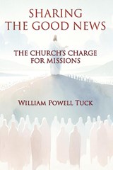 Sharing the Good News - William Powell Tuck - 9781631998973