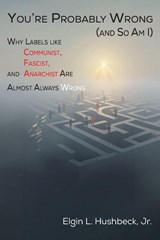 You're Probably Wrong (and So Am I) - Elgin L Hushbeck - 9781631999772