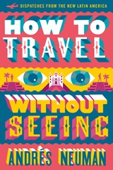 How To Travel Without Seeing - Andres Neuman - 9781632060556