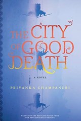The City of Good Death - Priyanka Champaneri - 9781632062529