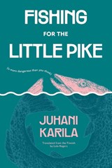 Fishing for the Little Pike - Juhani Karila - 9781632063434