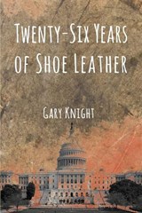Twenty-Six Years of Shoe Leather - Gary Knight - 9781632132963