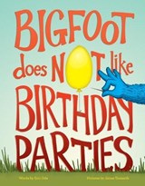 Bigfoot Does Not Like Birthday Parties - ODE,  Eric - 9781632170040