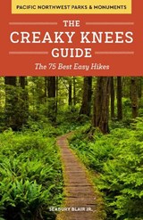 The Creaky Knees Guide Pacific Northwest National Parks and Monuments: The 75 Best Easy Hikes - Seabury Blair - 9781632170118