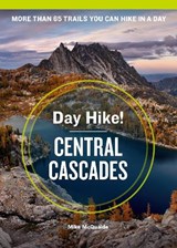 Day Hike! Central Cascades, 4th Edition: More Than 65 Washington State Trails You Can Hike in a Day - Mike McQuaide - 9781632171627