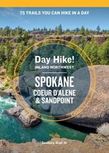Day Hike Inland Northwest: Spokane, Coeur d’Alene, and Sandpoint, 2nd Edition - Seabury Blair Jr. - 9781632174642