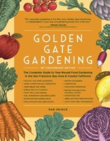 Golden Gate Gardening, 30th Anniversary Edition: The Complete Guide to Year-Round Food Gardening in the San Francisco Bay Area & Coastal California - Pam Peirce - 9781632174840