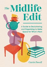 The Midlife Edit: A Guide to Decluttering and Organizing to Make Space for What's Next - Carrie Powell - 9781632176523