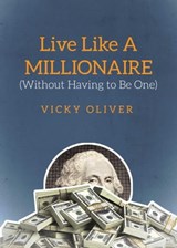 Live Like a Millionaire (Without Having to Be One) - Vicky Oliver - 9781632200327