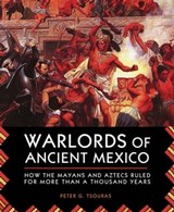 Warlords of Ancient Mexico - Peter G. Tsouras - 9781632201799