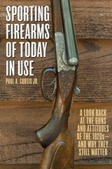 Sporting Firearms of Today in Use - Paul A. Curtis - 9781632207890