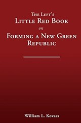 The Left's Little Red Book on Forming a New Green Republic - William L Kovacs - 9781632214416