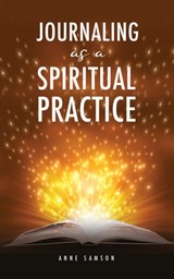 Journaling as a Spiritual Practice - Anne Samson - 9781632214430