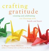 Crafting Gratitude - Maggie Oman Shannon - 9781632280343