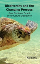 Biodiversity and the Changing Process - Case Studies of Growth and Structural Distribution - Neil Griffin - 9781632390912
