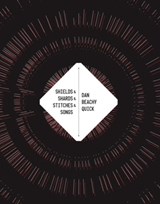 Shields & Shards & Stitches & Songs - Dan Beachy-Quick - 9781632430076
