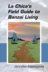 La Chica`s Field Guide to Banzai Living - Jennifer Hasegawa - 9781632430786