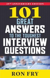101 Great Answers to the Toughest Interview Questions - Ron (Ron Fry) Fry - 9781632650344