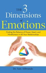 The 3 Dimensions of Emotions - Dr. Sam (Dr. Sam Alibrando) Alibrando - 9781632650535