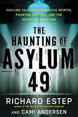 The Haunting of Asylum 49 - Richard (Richard Estep) Estep ; Cami (Cami Andersen) Andersen - 9781632650627